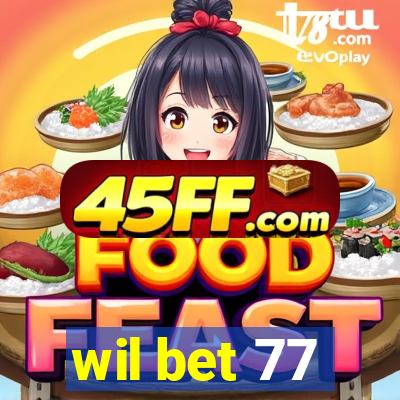 wil bet 77